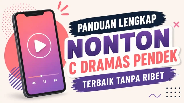 Panduan Lengkap Nonton C Dramas Pendek Terbaik Tanpa Ribet